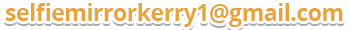 selfiemirrorkerry1@gmail.com